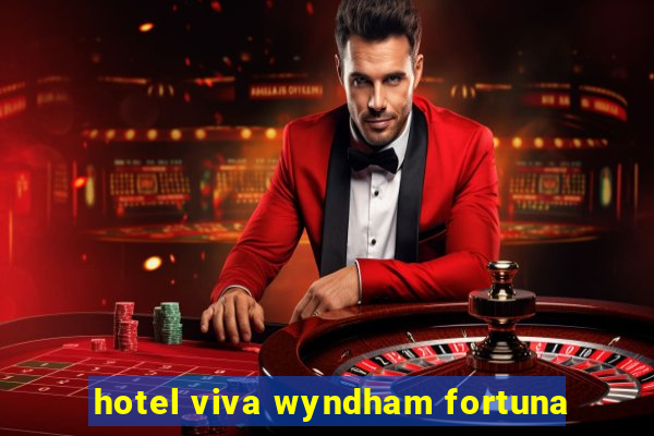 hotel viva wyndham fortuna