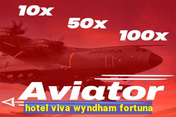 hotel viva wyndham fortuna