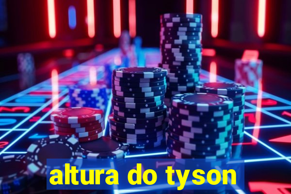 altura do tyson