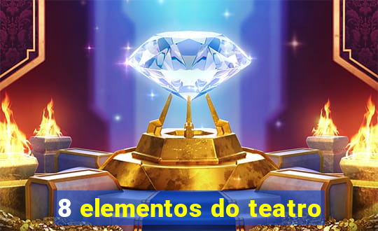 8 elementos do teatro