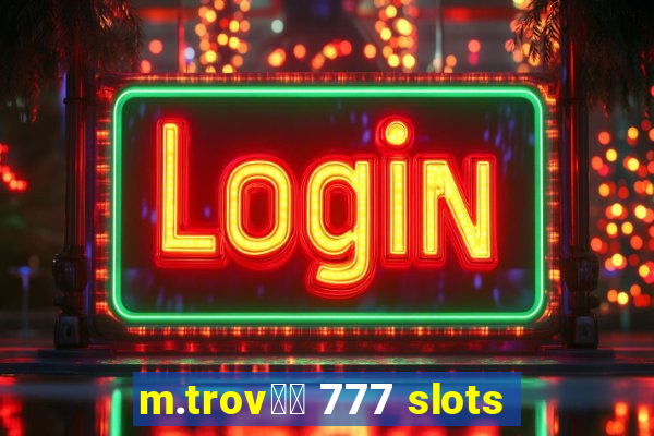 m.trov鑼玱 777 slots