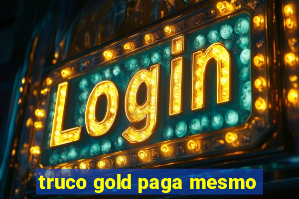 truco gold paga mesmo