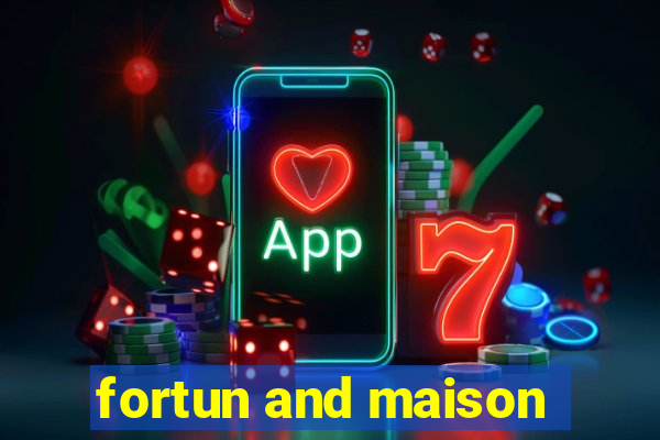 fortun and maison