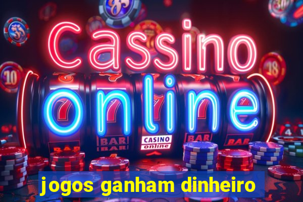 jogos ganham dinheiro