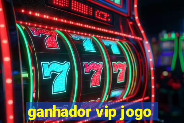 ganhador vip jogo