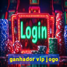 ganhador vip jogo