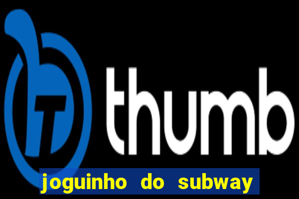 joguinho do subway surf que ganha dinheiro de verdade