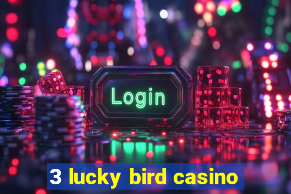 3 lucky bird casino