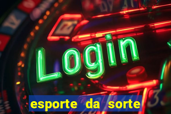 esporte da sorte apostas casino