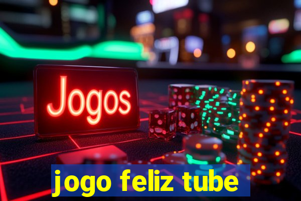 jogo feliz tube