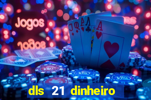 dls 21 dinheiro infinito download