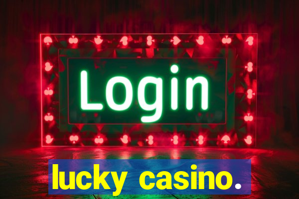 lucky casino.