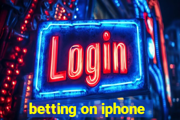 betting on iphone