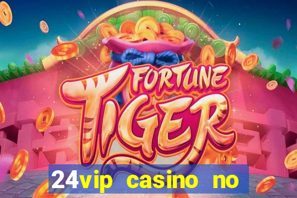 24vip casino no deposit bonus