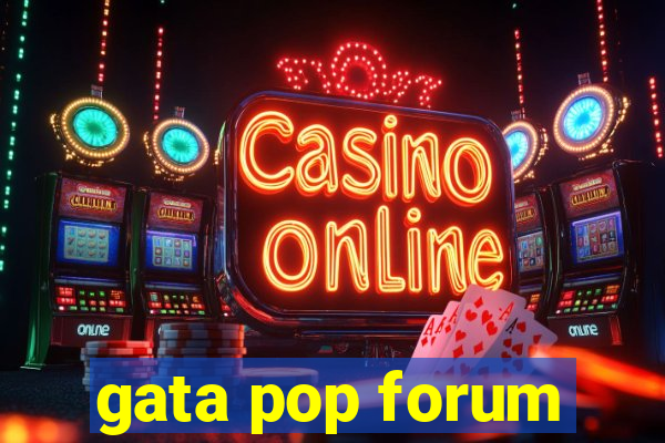 gata pop forum