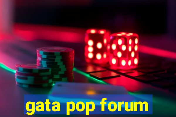 gata pop forum