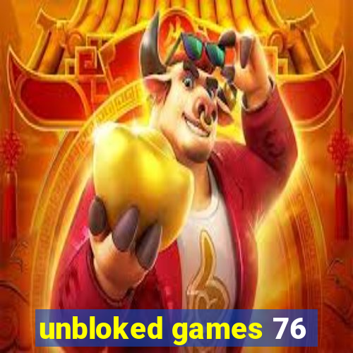 unbloked games 76