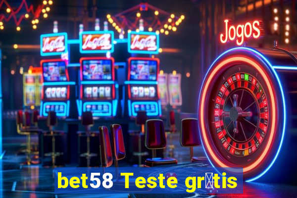 bet58 Teste gr谩tis