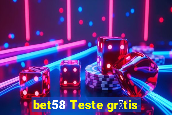 bet58 Teste gr谩tis