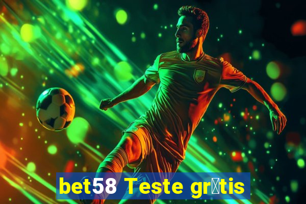 bet58 Teste gr谩tis