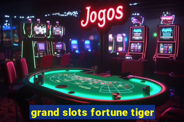 grand slots fortune tiger