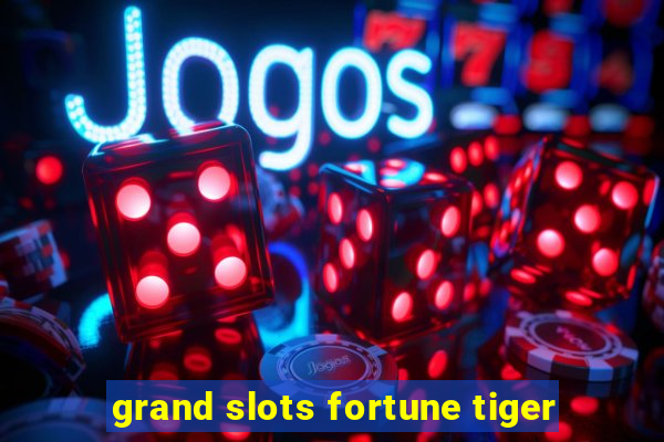 grand slots fortune tiger