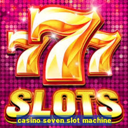 casino seven slot machine