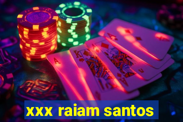 xxx raiam santos