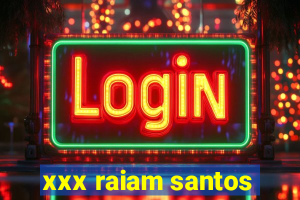 xxx raiam santos