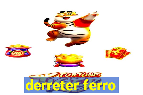 derreter ferro