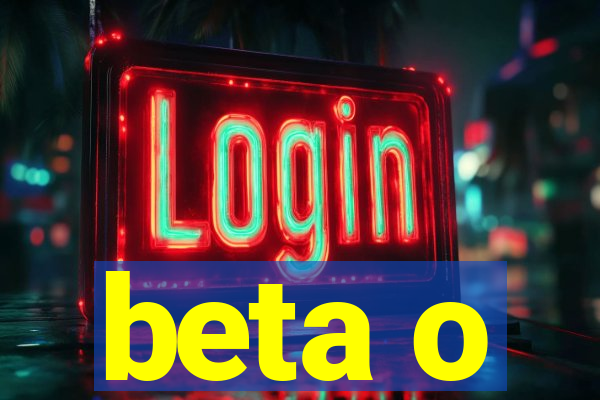 beta o