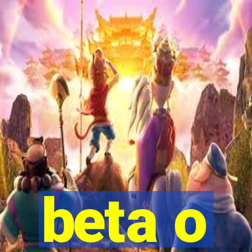 beta o