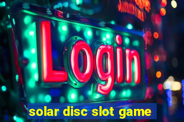 solar disc slot game