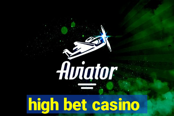 high bet casino