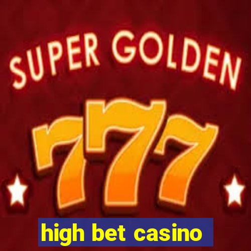 high bet casino