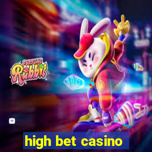 high bet casino