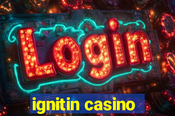 ignitin casino