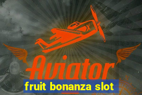 fruit bonanza slot