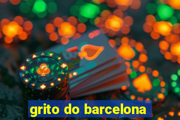 grito do barcelona