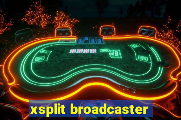 xsplit broadcaster