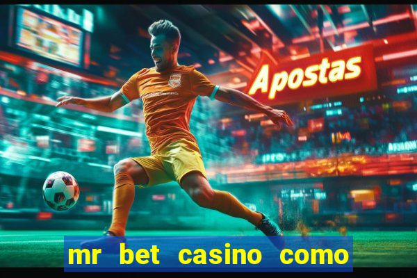 mr bet casino como retirar dinheiro