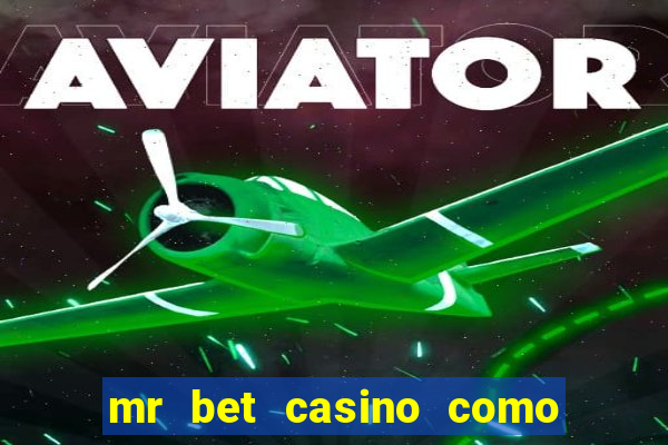 mr bet casino como retirar dinheiro