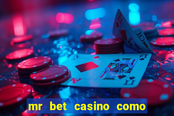 mr bet casino como retirar dinheiro