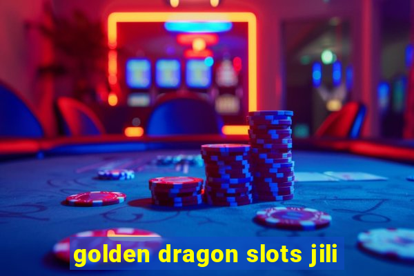 golden dragon slots jili