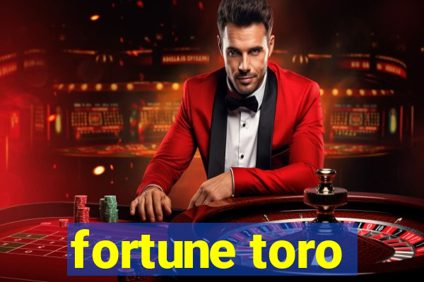 fortune toro