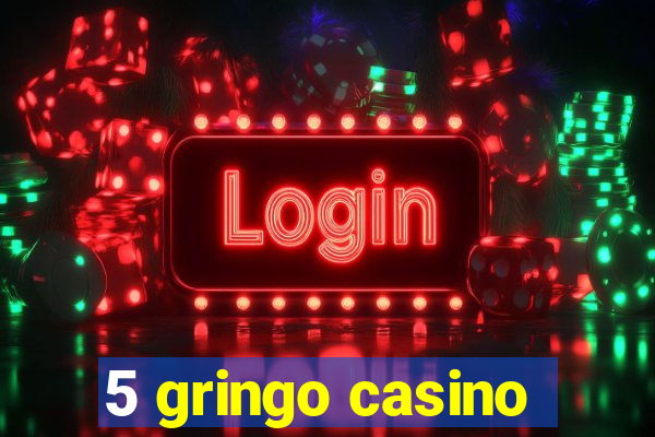 5 gringo casino