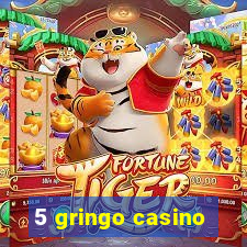 5 gringo casino