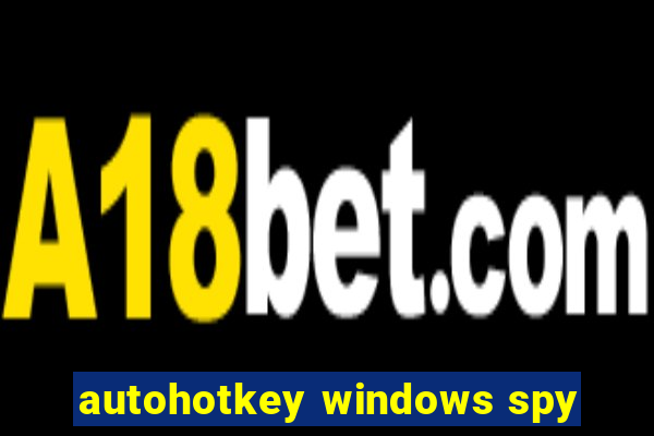 autohotkey windows spy