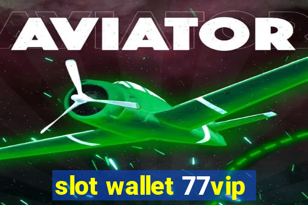 slot wallet 77vip