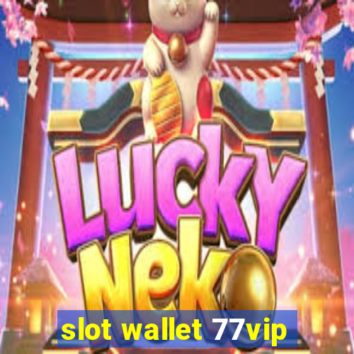 slot wallet 77vip